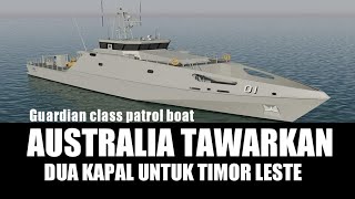 DUA KAPAL PATROLI DARI AUSTRALIA UNTUK TIMOR LESTE TIBA 2023