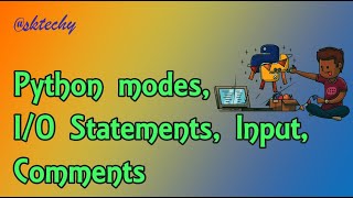Python Modes|| Python I/O Statements|| Python Inputs|| Python Comments|| Ask_techy|| Python