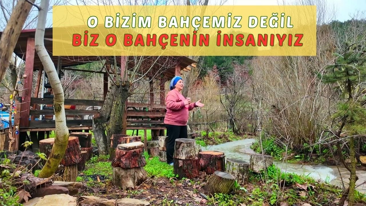 O BİZİM BAHÇEMİZ DEĞİL BİZ O BAHÇENİN İNSANIYIZ