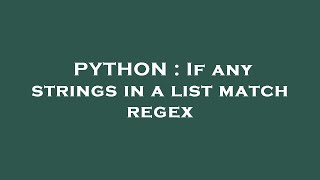 PYTHON : If any strings in a list match regex