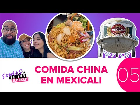 The best Chinese food in the world was born in Mexicali | Somos mitú The Podcast