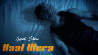 HAAL MERA - Anirudh Sharma(Official Music Video)