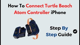 How to Connect Turtle Beach Atom Controller to iPhone | Bluetooth Pairing Guide for iOS