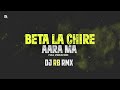 Beta la chire aara ma  vibration mix  dj rb rmx  cg jas geet dj 2024