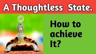 Enlightenment:How to achieve thoughtless state?