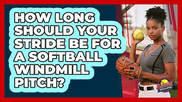 How Long Should Your Stride Be For A Softball Windmill Pitch? - Softball Basics and Beyond