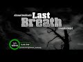 Last breath  ahmed bukhatir vocals only