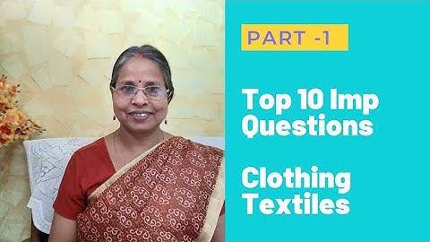 Top 10 Important Questions  in Clothing Textiles for PGT, TGT,  UG, PG, NET, SET & other Exam Part 1