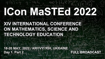 XIV INTERNATIONAL CONFERENCE ON MATHEMATICS, SCIENCE AND TECHNOLOGY EDUCATION. Day 1. Part 2.