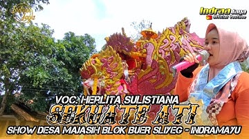 SEKUATE ATI - VOC. HERLITA SULISTIANA || SHOW DESA MAJASIH BLOK BUER SLIYEG - INDRAMAYU
