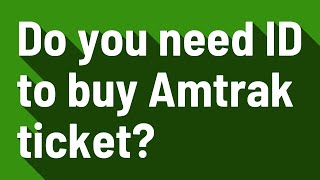 Do you need ID to buy Amtrak ticket?