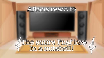 Present Aftons react to the entire Fnaf lore in a nutshell!