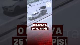 O Kazaya Neden Olan Şoföre 25 Yıl Hapis