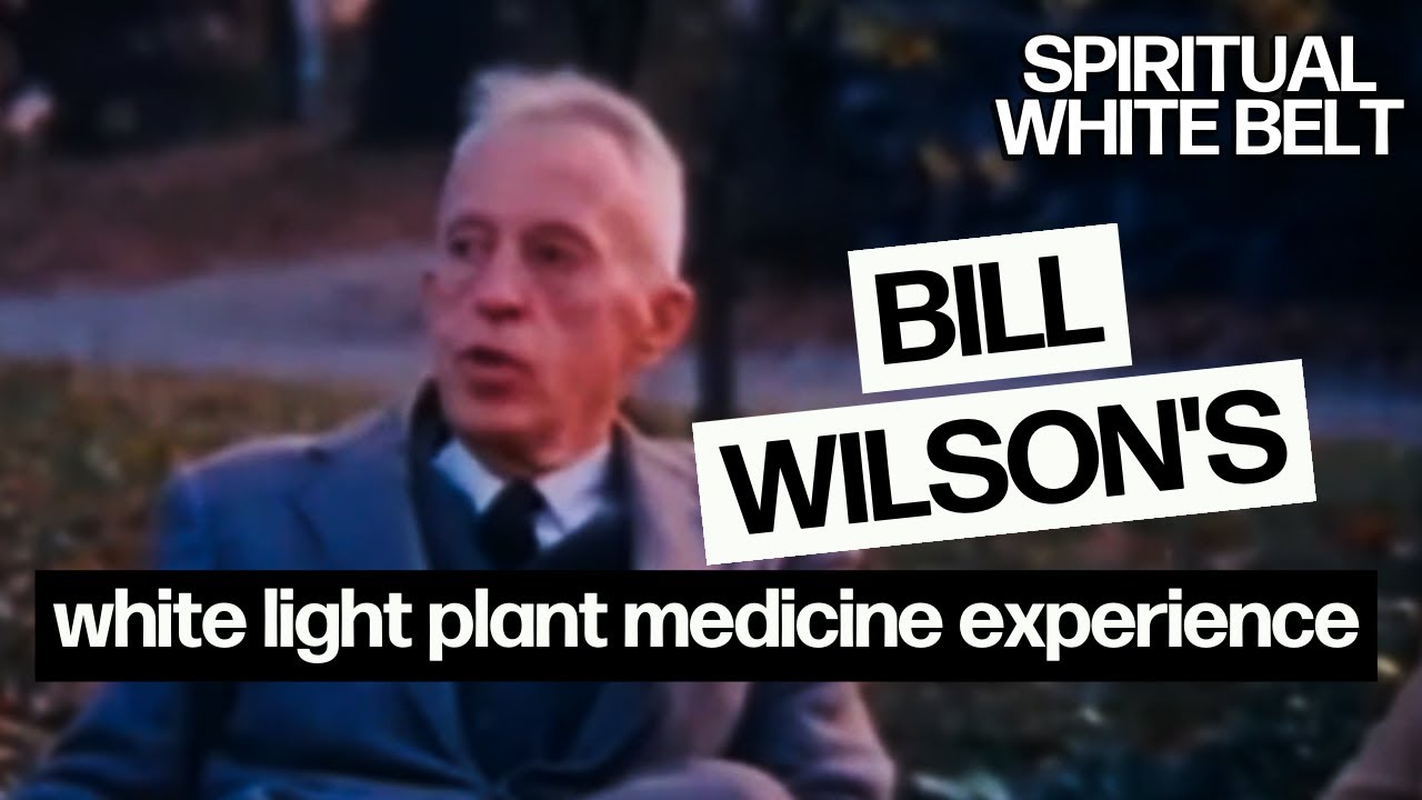 Bill Wilson and a life-changing white light experience on plant medicine