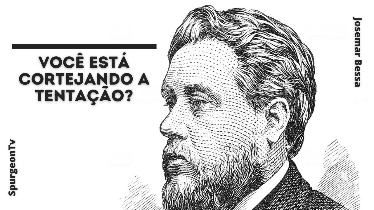 Você está cortejando a tentação? | C. H. Spurgeon ( 1834 - 1892 )