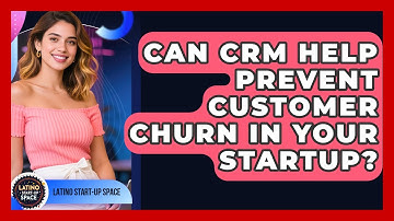 Can CRM Help Prevent Customer Churn In Your Startup? - Latino Start Up Space