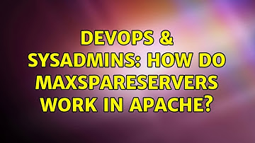 DevOps & SysAdmins: How do MaxSpareServers work in Apache? (2 Solutions!!)