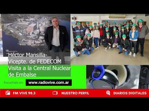 Hector Mansilla VicePte de FEDECOM nos habla sobre la visita a la Central Nuclear de Embalse