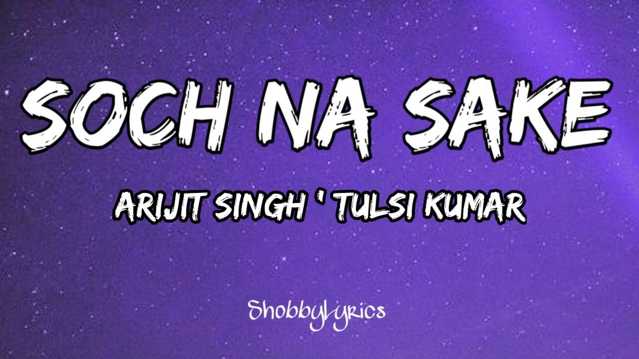 soch-na-sake-lyrics-airlift-arijit-singh-lyrics-youtube