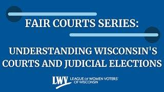 Fair Courts Series: Understanding Wisconsin's Courts and Judicial Elections