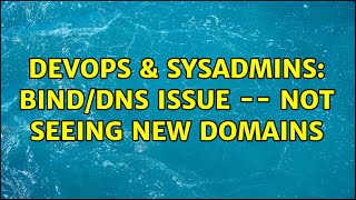 Famous DevOps & SysAdmins: BIND/DNS Issue -- Not Seeing New Domains (3 Solutions!!) Wealth