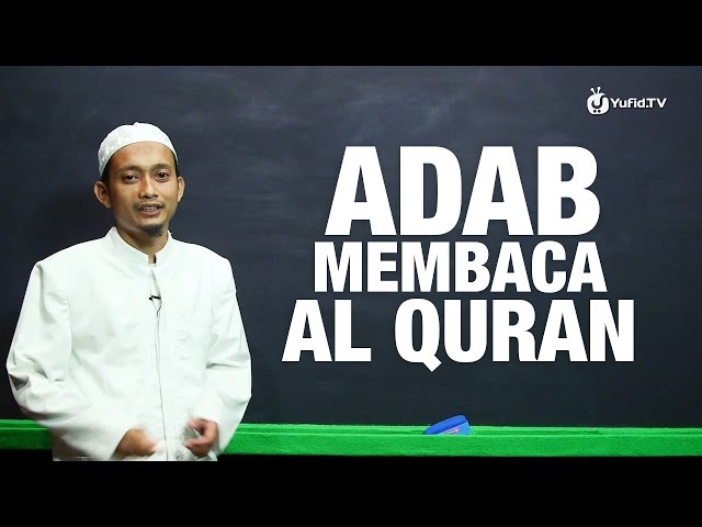 Serial Belajar Tahsin (03): Adab-Adab Membaca Al-Quran - Ustadz M. Ulin Nuha class=