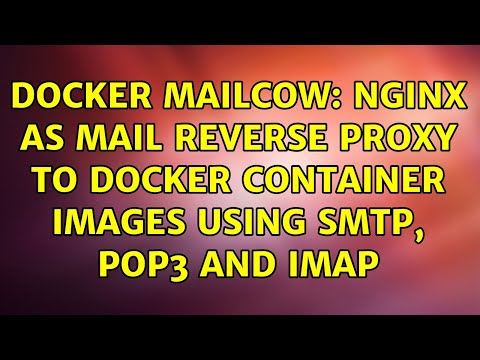 Docker Mailcow: Nginx as Mail reverse proxy to docker container images using SMTP, POP3 and IMAP