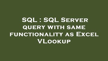 SQL : SQL Server query with same functionality as Excel VLookup