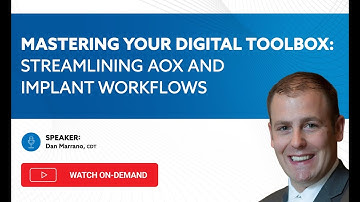 On-Demand Webinar: Mastering Your Digital Toolbox: Streamlining AOX and Implant Workflows