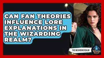 Can Fan Theories Influence Lore Explanations in the Wizarding Realm? - The Wizarding Realm
