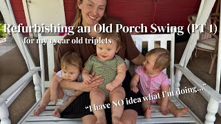Refurbishing A Rusty Porch Swing for my Baby Triplets (PT. 1) (mountains, flowers, & butt-prints)