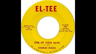 CHARLES DIXON  ONE OF THESE DAYS