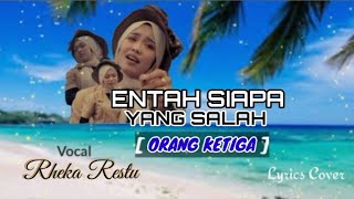 ENTAH SIAPA YANG SALAH | ORANG KETIGA -  RHEKA RESTU ( Lyrics Music Video )