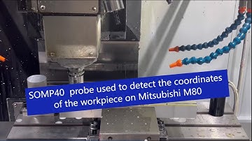 SOMP40  probe is used to detect the coordinates of the workpiece on Mitsubishi M80