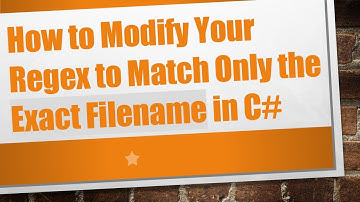 How to Modify Your Regex to Match Only the Exact Filename in C#
