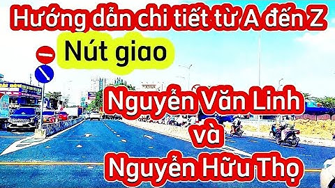 Hướng dẫn chi tiết từ A đến Z nút giao Nguyễn Văn Linh * Nguyễn Hữu Thọ @NGUYENXUANLOCN78