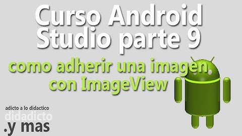 como adherir una imagen con ImageView - Curso Android Studio Parte 9