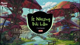 Ít Nhưng Dài Lâu ( Music EDM ) - Yan Nguyễn || Nhạc Trẻ Htrol Phạm Thành Hot Tiktok Remix Hay Nhất