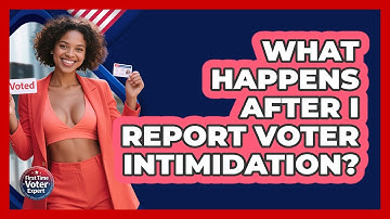 What Happens After I Report Voter Intimidation? - First Time Voter Expert