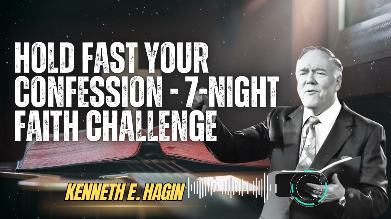 Kenneth E Hagin _ HOLD FAST YOUR CONFESSION - 7-Night FAITH CHALLENGE