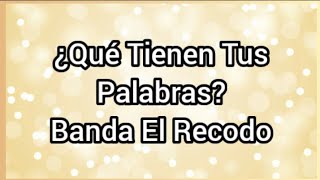 ¿Qué Tienen Tus Palabras? | Banda El Recodo