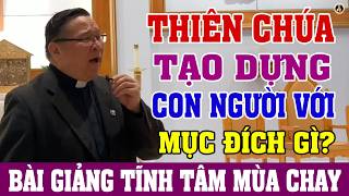 THIÊN CHÚA TẠO DỰNG CON NGƯỜI VỚI MỤC ĐÍCH GÌ Bài giảng Tĩnh Tâm Mùa Chay Của LM Nguyễn Khắc Hy