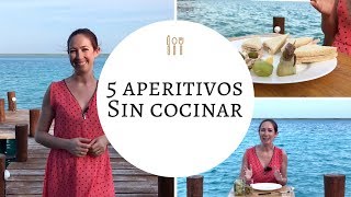 5 APERITIVOS SIN COCINAR