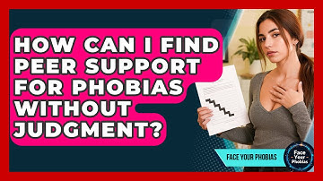 How Can I Find Peer Support For Phobias Without Judgment? | Face Your Phobias News