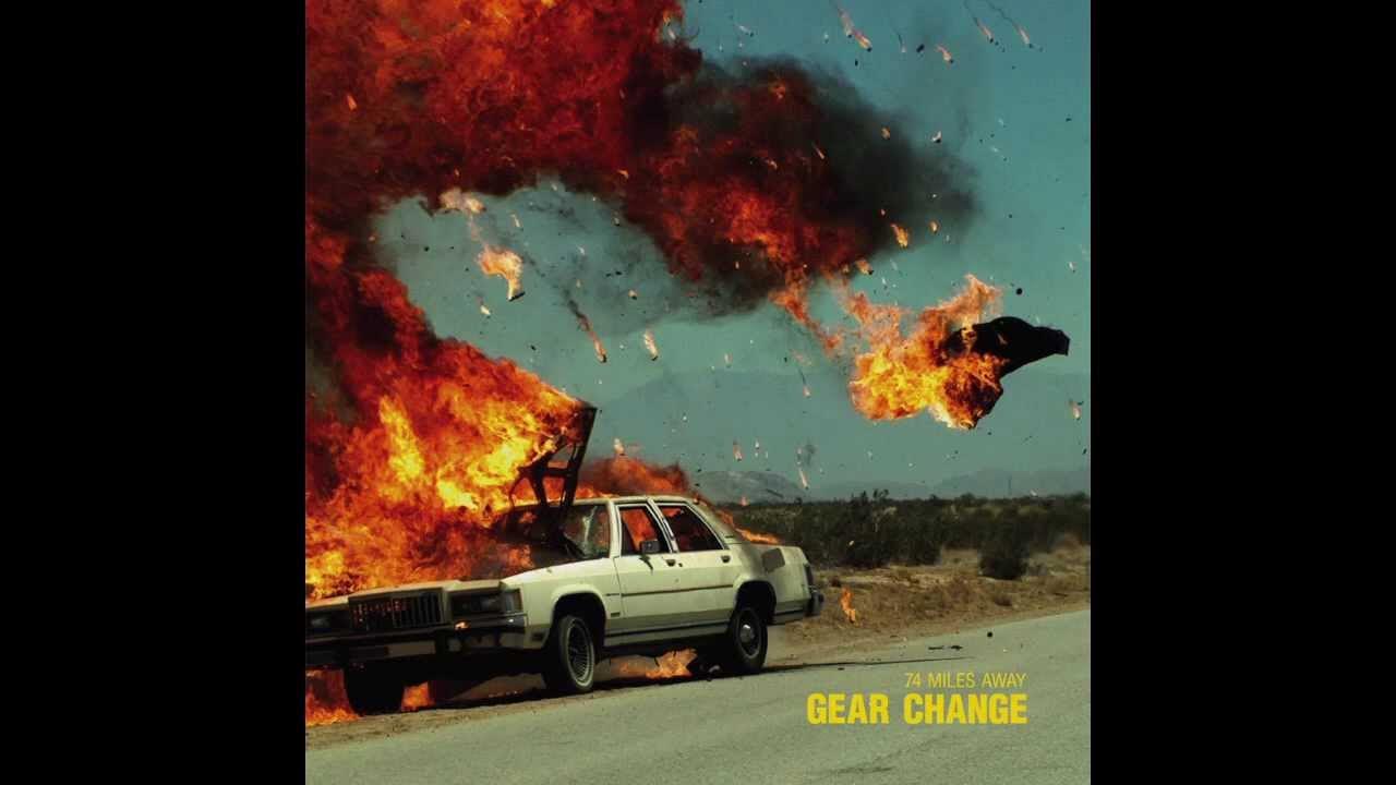 74 Miles Away - Gear Change // Single 74 Miles Away - Gear Change // Single