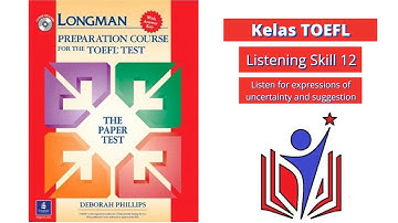 TOEFL Listening Strategy & Skill 12 Listen for expressions of uncertainty and suggestion.
