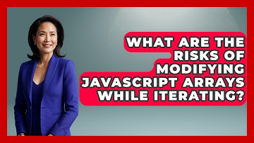 What Are The Risks Of Modifying JavaScript Arrays While Iterating? - JavaScript Toolkit