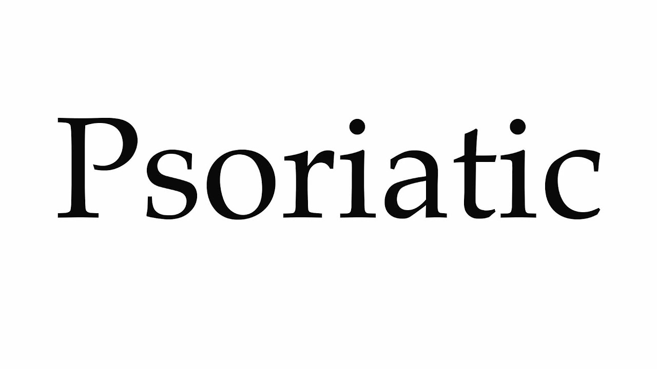 psoriasis pronunciation)