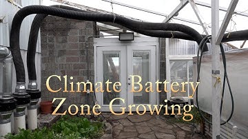 Four Season Greenhouse Growing in Zones with Climate Battery
