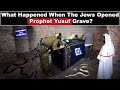 What happened when the jews opened prophet yusuf josephs grave